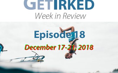 Get Irked – Week in Review – Episode 18