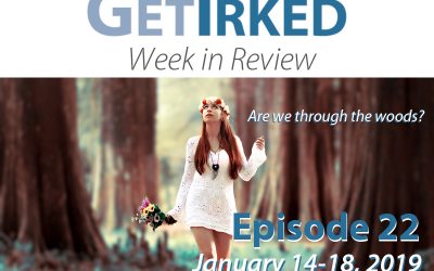 Get Irked – Week in Review – Episode 22