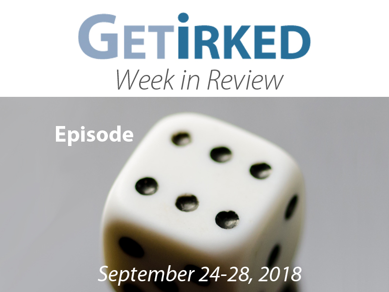 Get Irked's Week in Review for September 24-28, 2018 - Episode 6