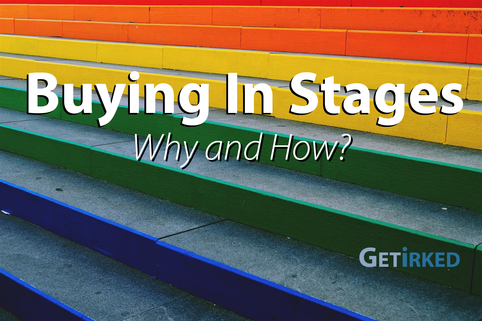 What is Buying in Stages? Get Irked 25+ Years of Investing