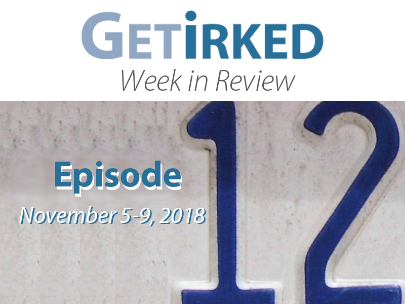 Get Irked's Week in Review Epsiode 12 for November 5-9, 2018