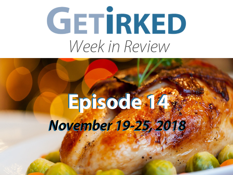 Get Irked's Week in Review for November 19-23, 2018 - Get Irked