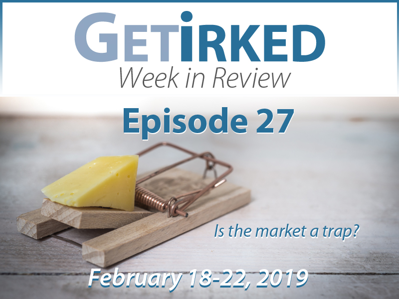 Week in Review Episode 27 - Is the market a trap? - Get Irked