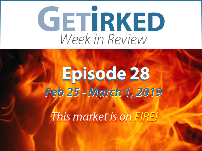 Week in Review Episode 28 - February 25 - March 1, 2019 - Get Irked