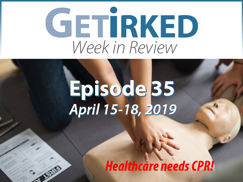 Get Irked's Week in Review Episode 35 for April 15-18, 2019
