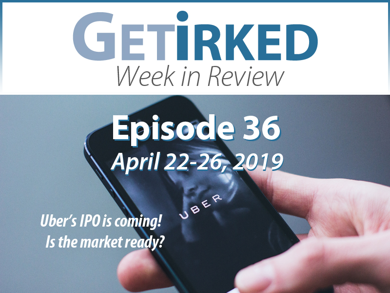 Get Irked's Week in Review Episode 36 for April 22-26, 2019