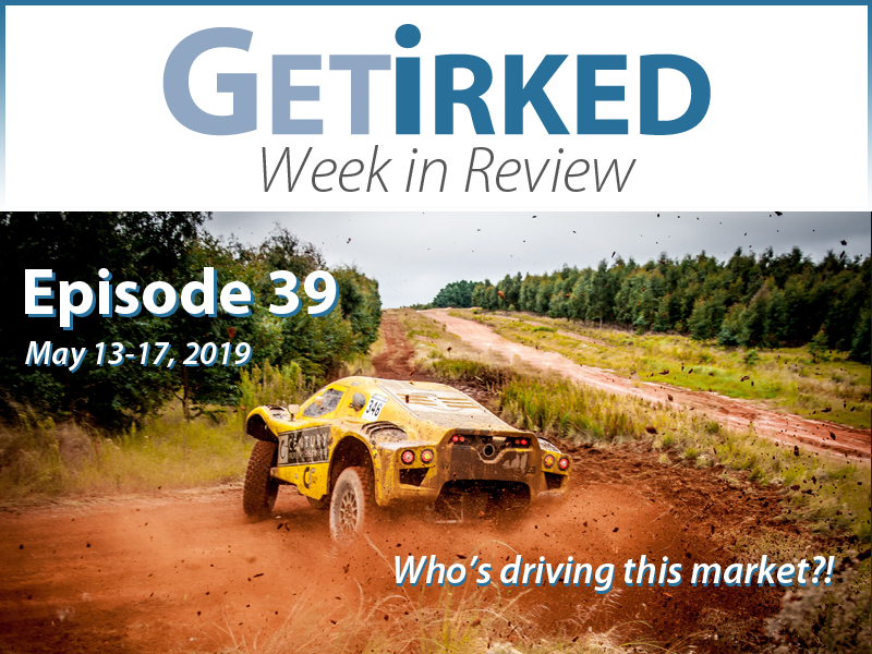 Get Irked's Week in Review Episode 39 for May 13-17, 2019