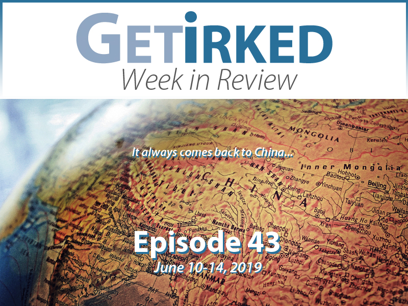 Get Irked's Week in Review Episode 43 for June 10-14, 2019