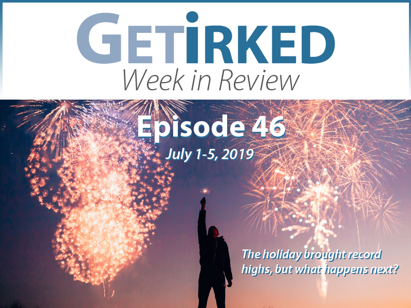 Get Irked's Week in Review Episode 46 for July 1-5, 2019