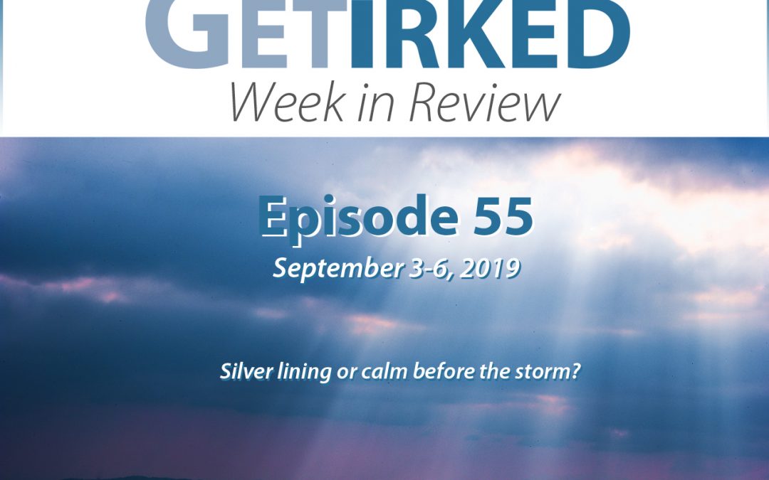 Get Irked's Week in Review Episode 55 for September 3-6, 2019