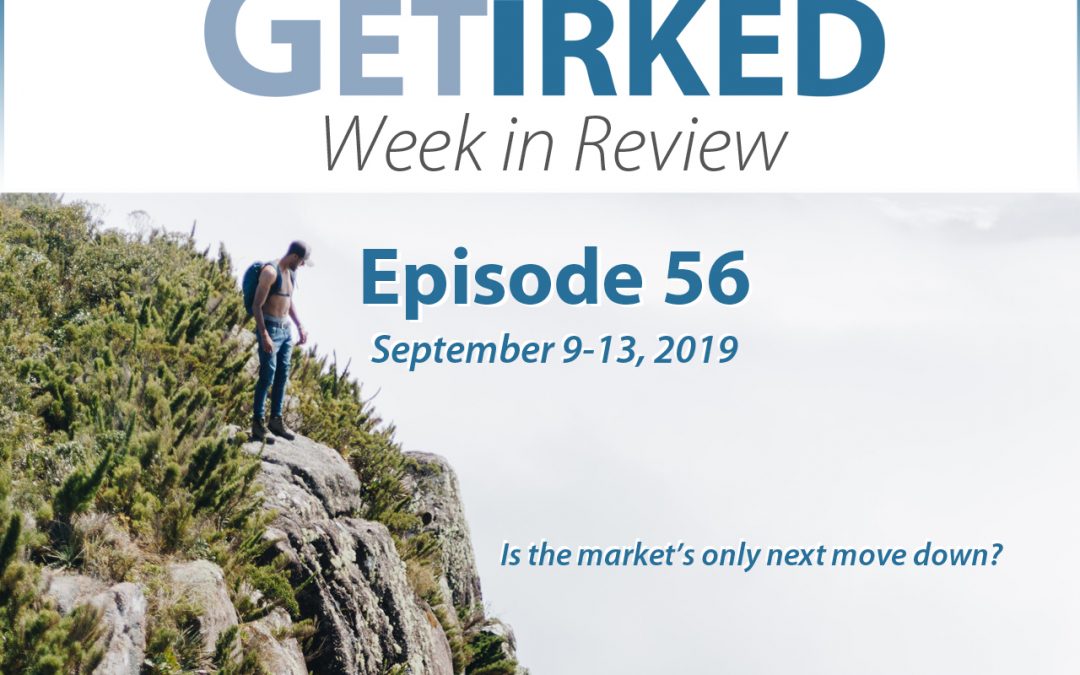 Get Irked's Week in Review Episode 56 for September 9-13, 2019