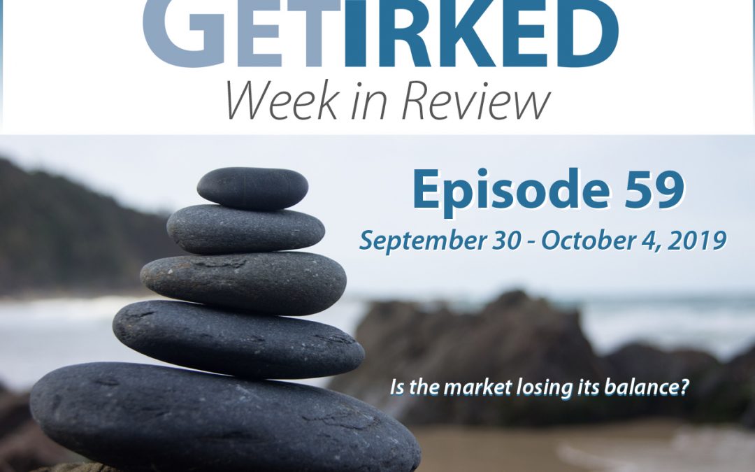 Get Irked's Week in Review Episode 59 for September 30 - October 4, 2019