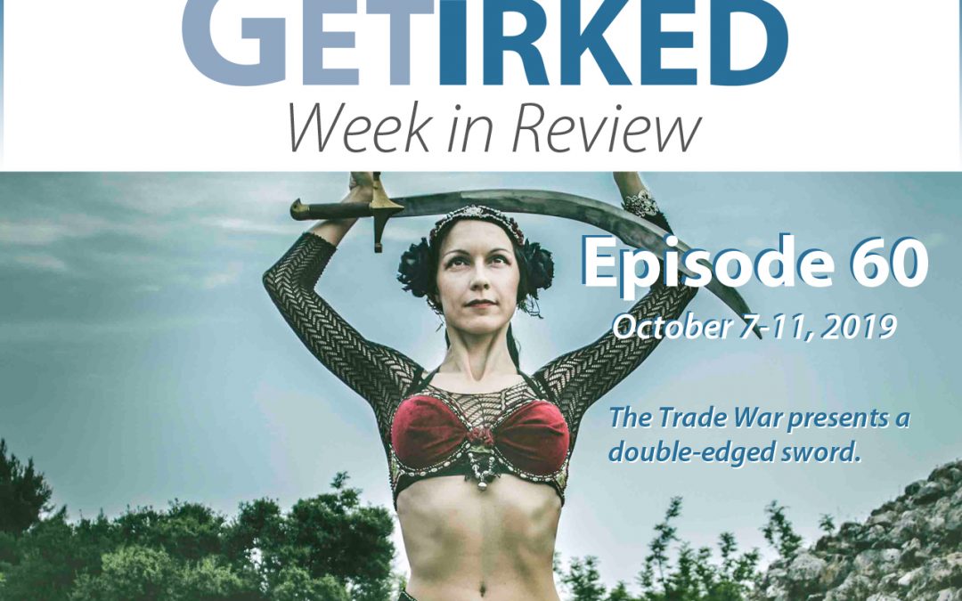 Get Irked's Week in Review Episode 60 for October 7-11, 2019