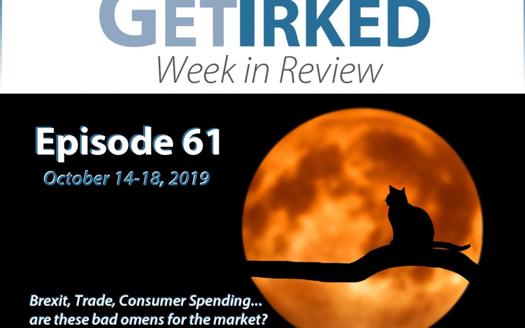 Get Irked's Week in Review Episode 61 for October 14-18, 2019