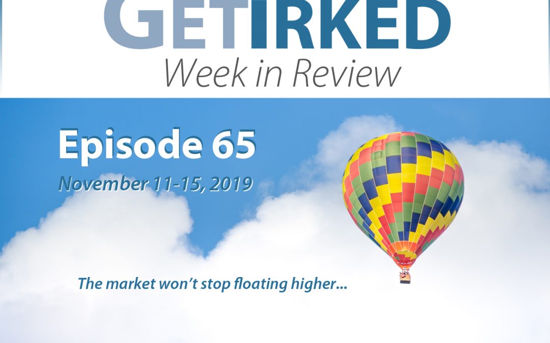 Get Irked's Week in Review Episode 65 for November 11-15, 2019