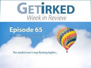 Get Irked's Week in Review Episode 65 for November 11-15, 2019