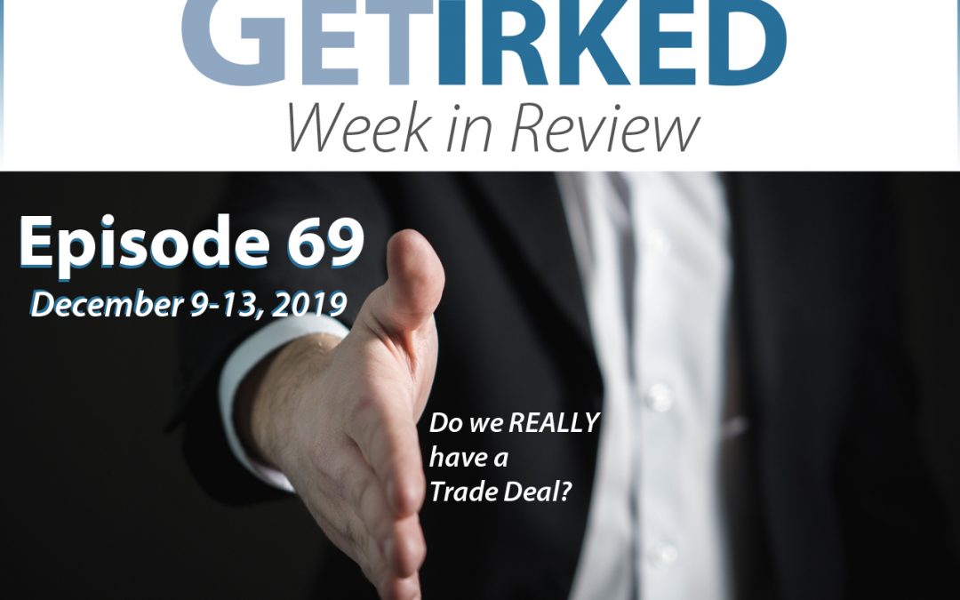 Get Irked's Week in Review Episode 69 for December 9-13, 2019