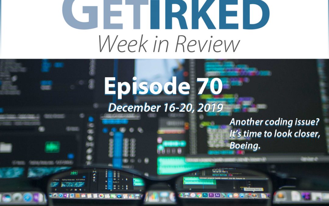 Get Irked's Week in Review Episode 70 for December 16-20, 2019