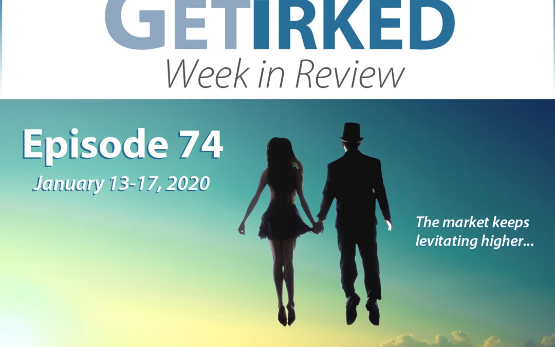 Get Irked's Week in Review Episode 74 for January 13-17, 2020