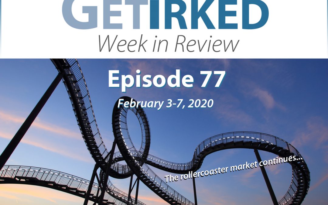 Get Irked's Week in Review Episode 77 for February 3-7, 2020