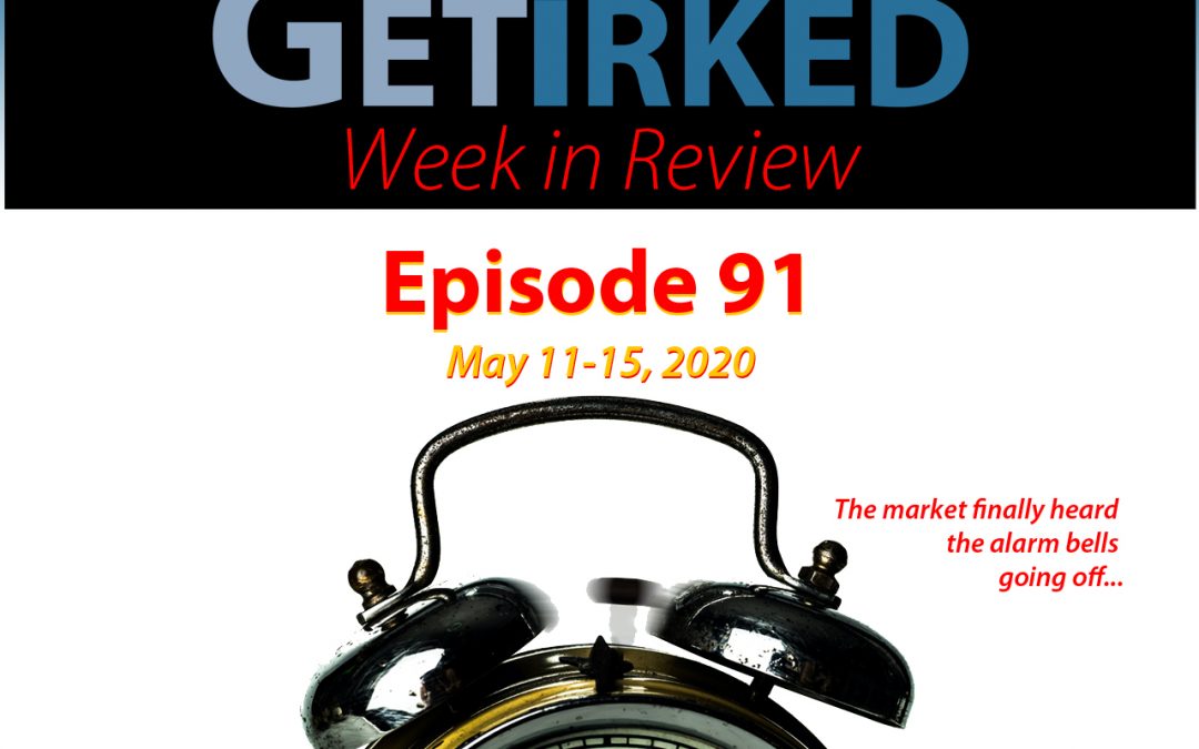 Get Irked's Week in Review Episode 91 for May 11-15, 2020