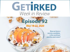 Get Irked's Week in Review Episode 92 for May 18-22, 2020