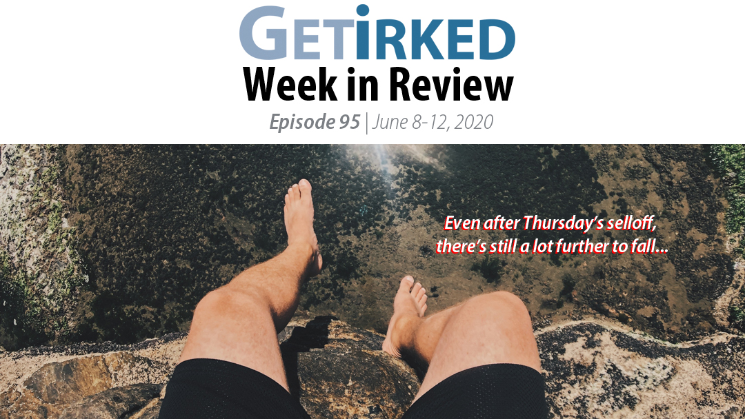 Get Irked's Week in Review Episode 95 for June 8-12, 2020