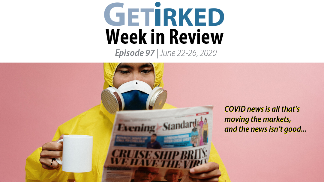 Get Irked's Week in Review Episode 97 for June 22-26, 2020