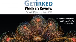 Get Irked's Week in Review Episode 98 for June 29 - July 2, 2020