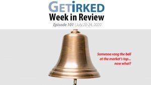 Get Irked's Week in Review Episode 101 for July 20-24, 2020