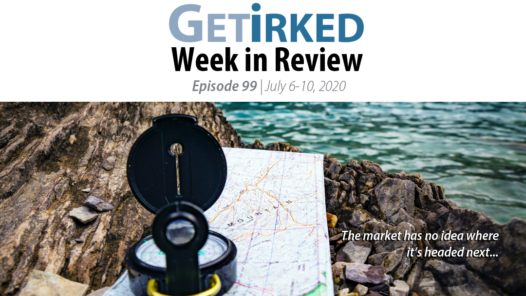 Get Irked's Week in Review Episode 99 for July 6-10, 2020