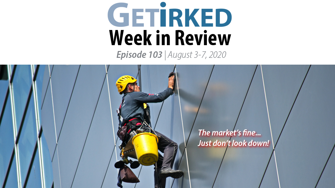 Get Irked's Week in Review Episode 103 for August 3-7, 2020