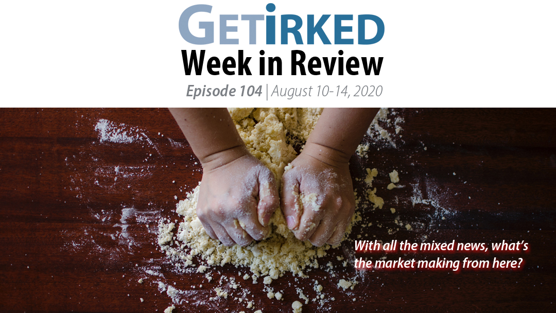 Get Irked's Week in Review Episode 104 for August 10-14, 2020
