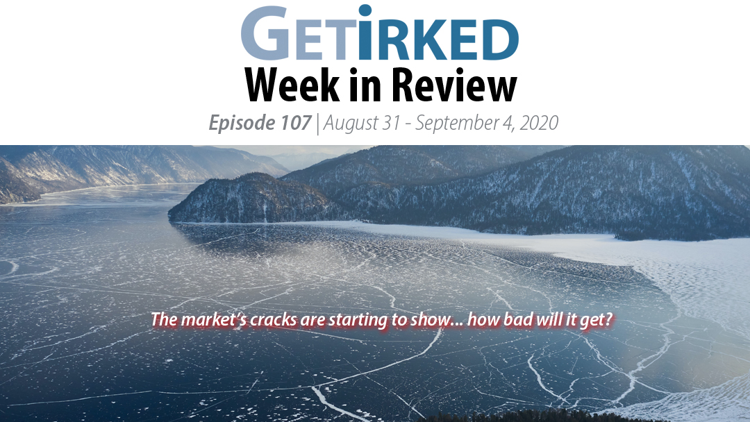 Get Irked's Week in Review Episode 107 for August 31 - September 4, 2020