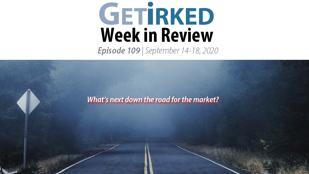 Get Irked's Week in Review Episode 109 for September 14-18, 2020