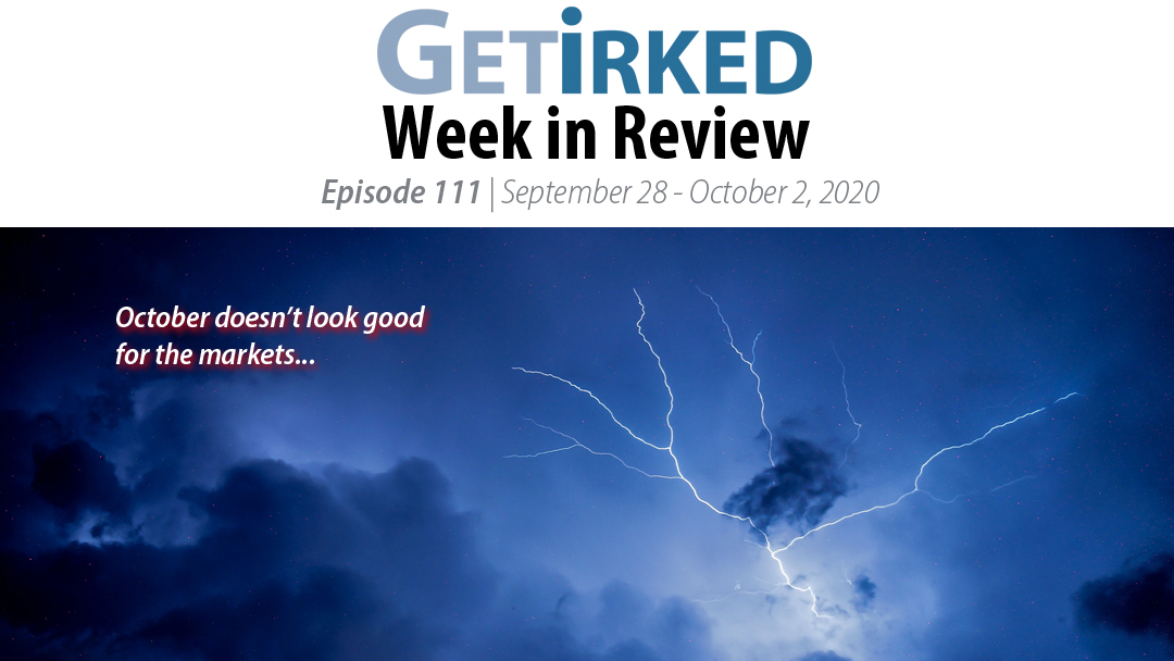 Get Irked's Week in Review Episode 111 for September 28 - October 2, 2020