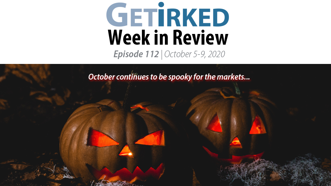 Get Irked's Week in Review Episode 112 for October 5-9, 2020