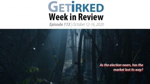 Get Irked's Week in Review Episode 113 for October 12-16, 2020