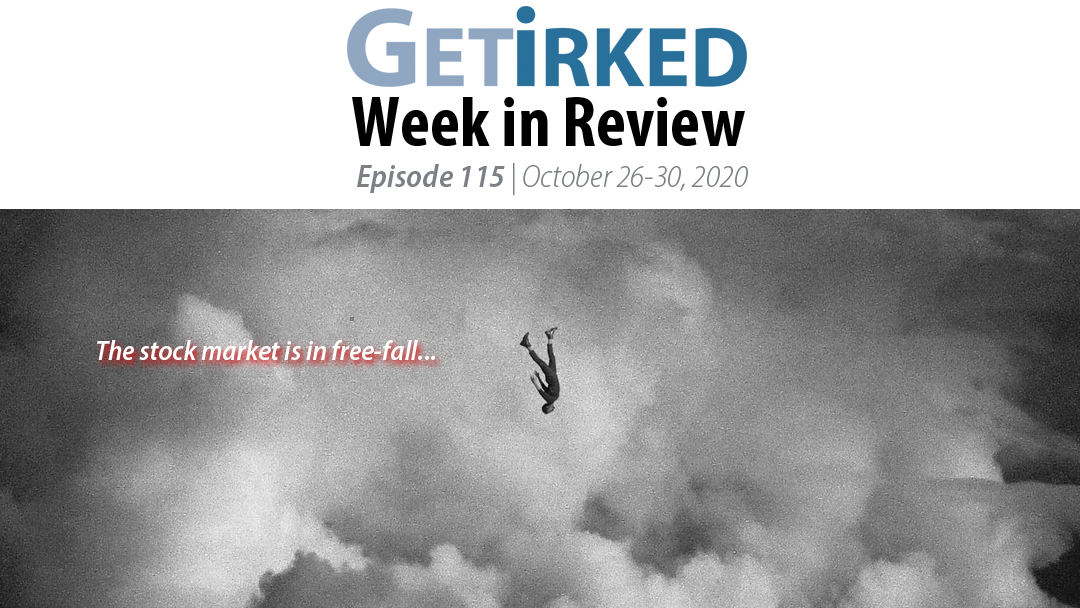 Get Irked's Week in Review Episode 115 for October 26-30, 2020