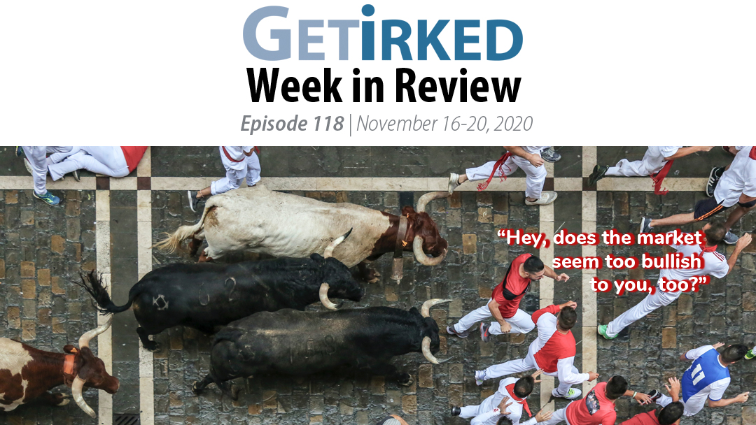 Get Irked's Week in Review Episode 118 for November 16-20, 2020