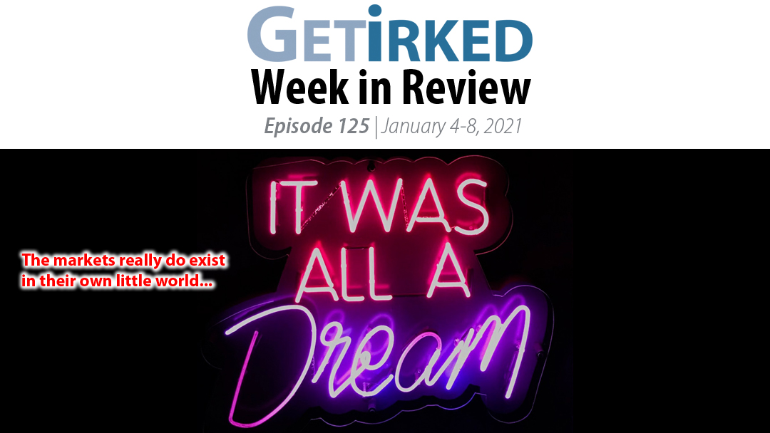 Get Irked's Week in Review Episode 125 for January 4-8, 2021
