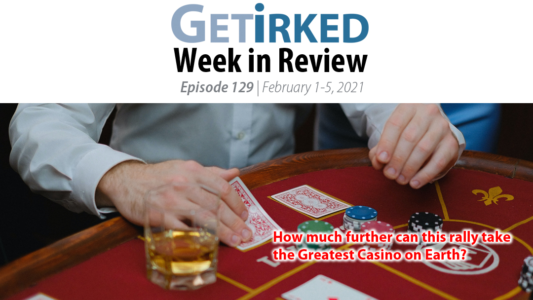 Get Irked's Week in Review Episode 129 for February 1-5, 2021