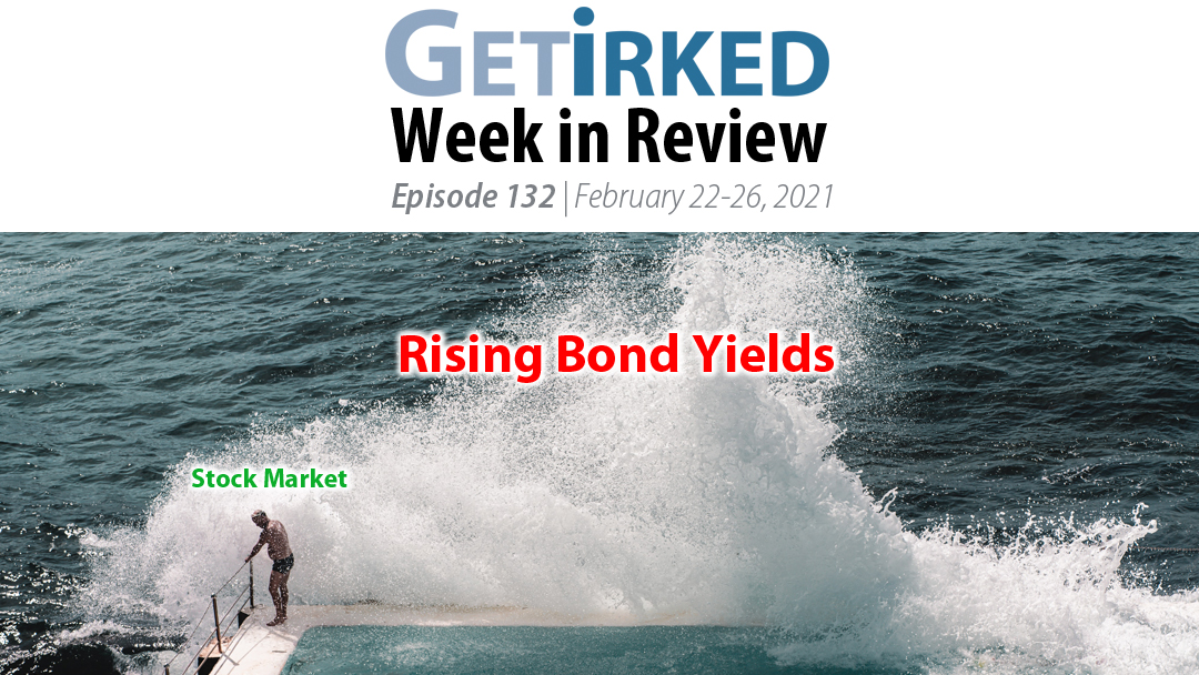 Get Irked's Week in Review Episode 132 for February 22-26, 2021