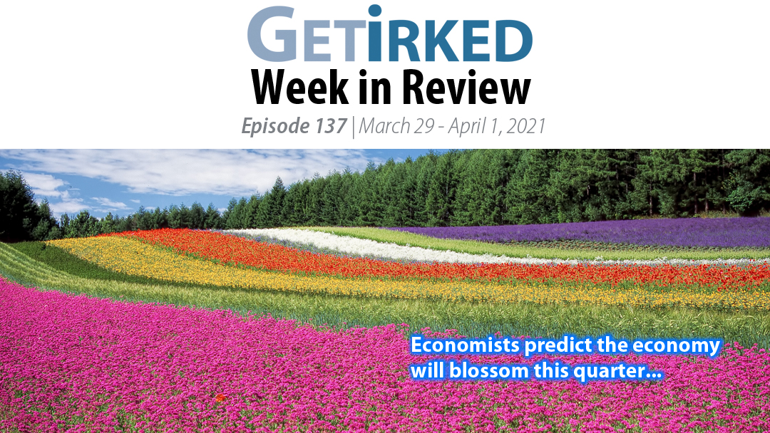Get Irked's Week in Review Episode 137 for March 29 - April 1, 2021