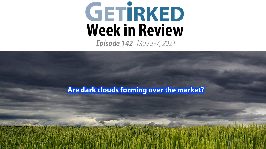 Get Irked's Week in Review Episode 142 for May 3-7, 2021