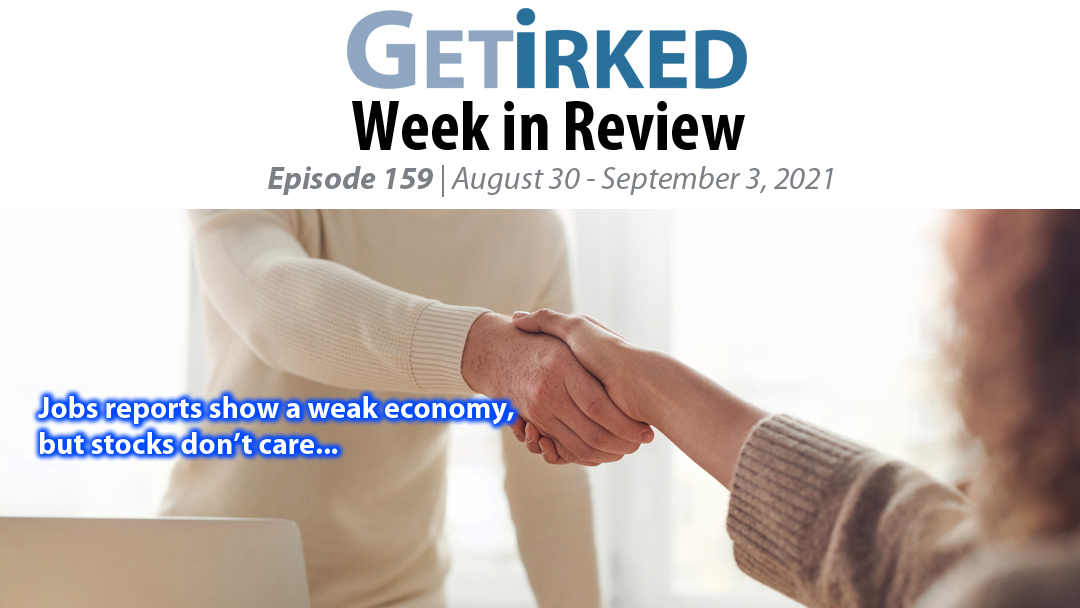 Get Irked's Week in Review Episode 159 for August 30 - September 3, 2021