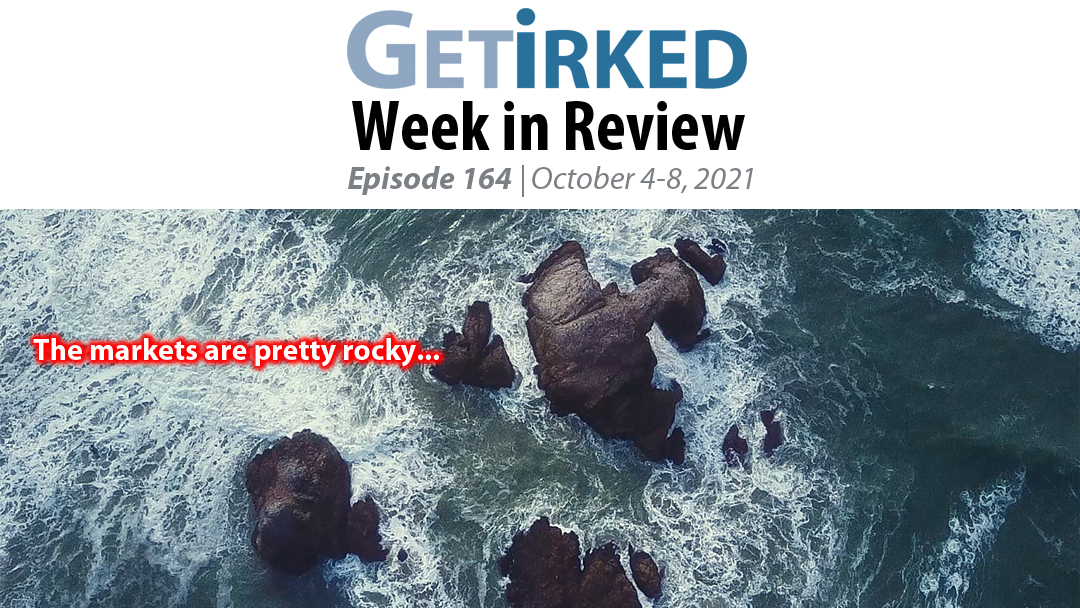 Get Irked's Week in Review Episode 164 for October 4-8, 2021