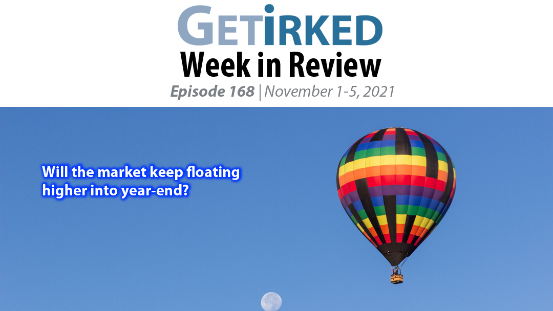 Get Irked's Week in Review Episode 168 for November 1-5, 2021