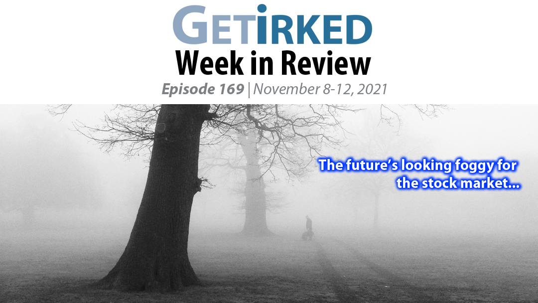 Get Irked's Week in Review Episode 169 for November 8-12, 2021