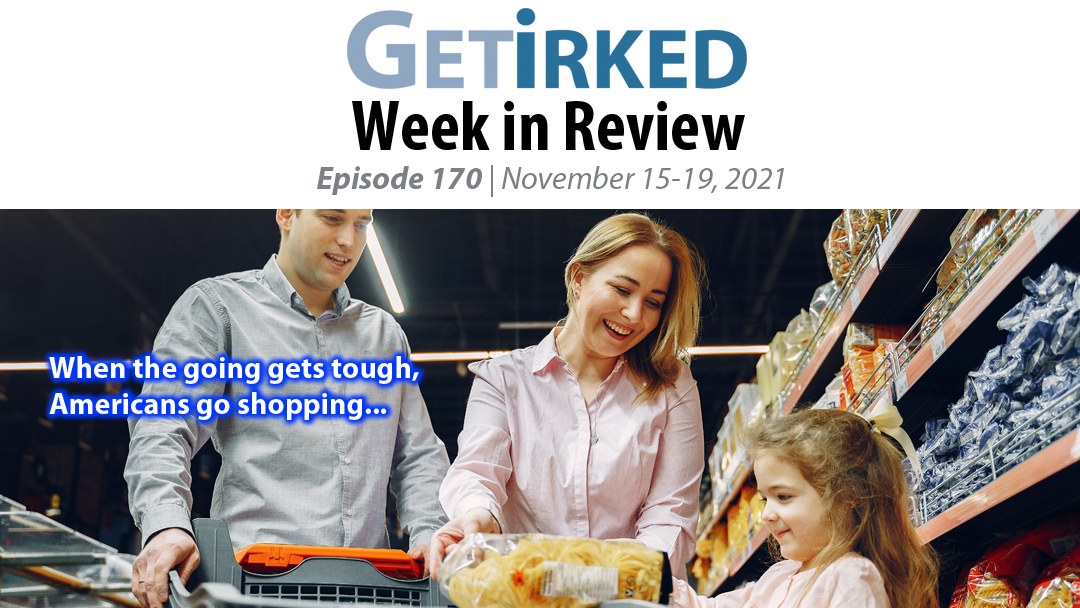 Get Irked's Week in Review Episode 170 for November 15-19, 2021